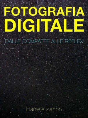 cover image of Fotografia Digitale--Dalle Compatte alle Reflex